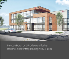 Neubau Büro- und Produktionsflächen Bauphase Bauantrag Baubeginn Mai 2022