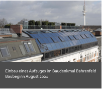 Einbau eines Aufzuges im Baudenkmal Bahrenfeld Baubeginn August 2021