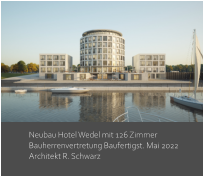 Neubau Hotel Wedel mit 126 Zimmer Bauherrenvertretung Baufertigst. Mai 2022 Architekt R. Schwarz