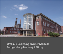 Umbau + Sanierung diverser Gebäude  Fertigstellung Mai 2023  LPH 1-9